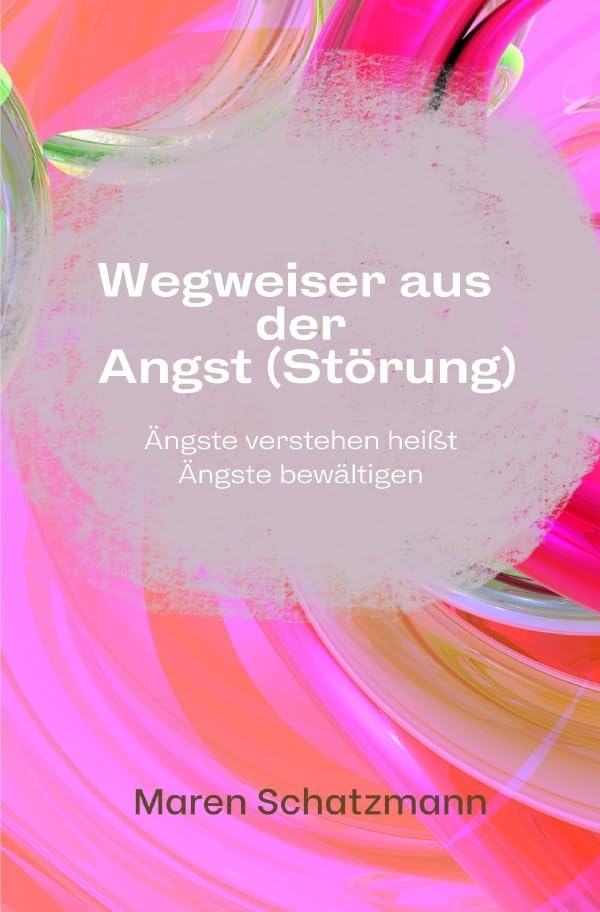 Wegweiser aus der Angst (Störung): Ängste verstehen heißt Ängste bewältigen.DE Health, Nutrition & Fitness