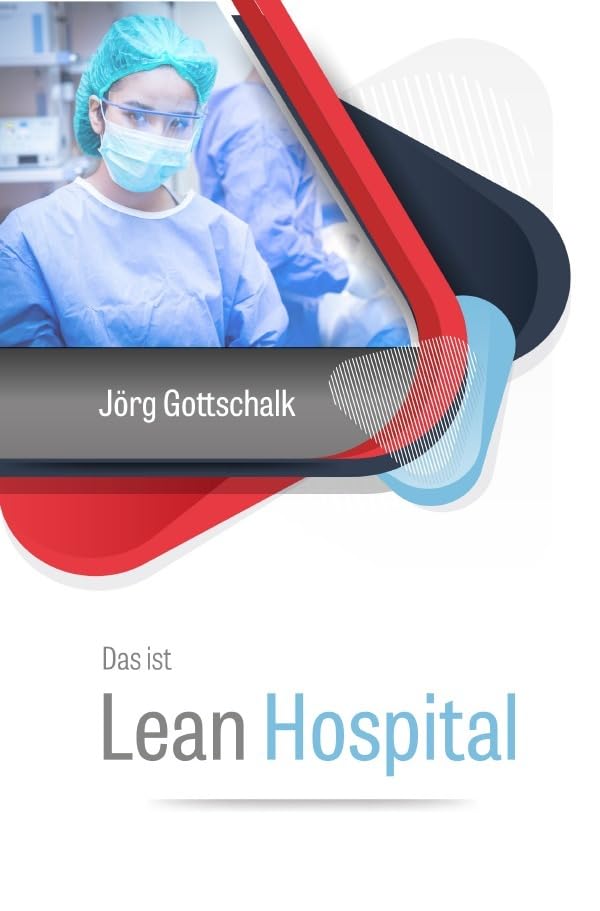 Das ist Lean Hospital: schlanke und agile Krankenhausführung Medicine