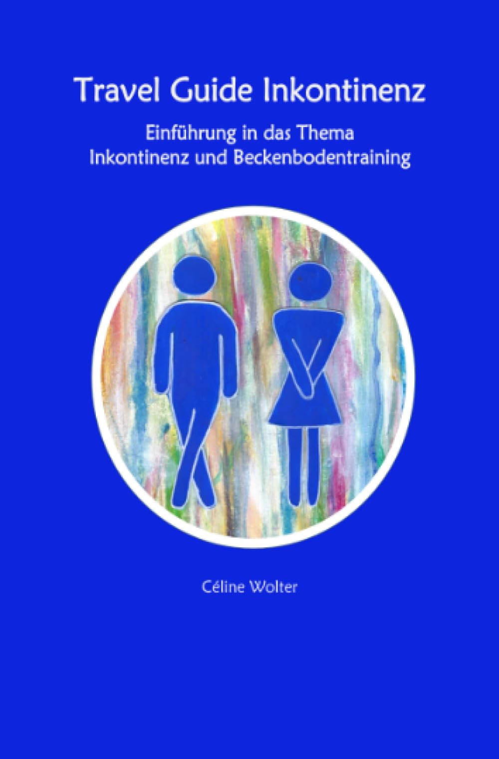 Travel Guide Inkontinenz Einführung in das Thema Inkontinenz und Beckenbodentraining Health, Nutrition & Fitness
