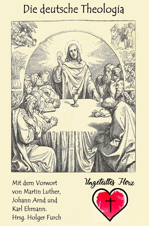 Ungeteiltes Herz / Die deutsche Theologia: das ist ein edles Büchlein vom rechten Verstande, was Adam und Christus sei, und wie Adam in uns sterben und Christus erstehen soll. Philosophy