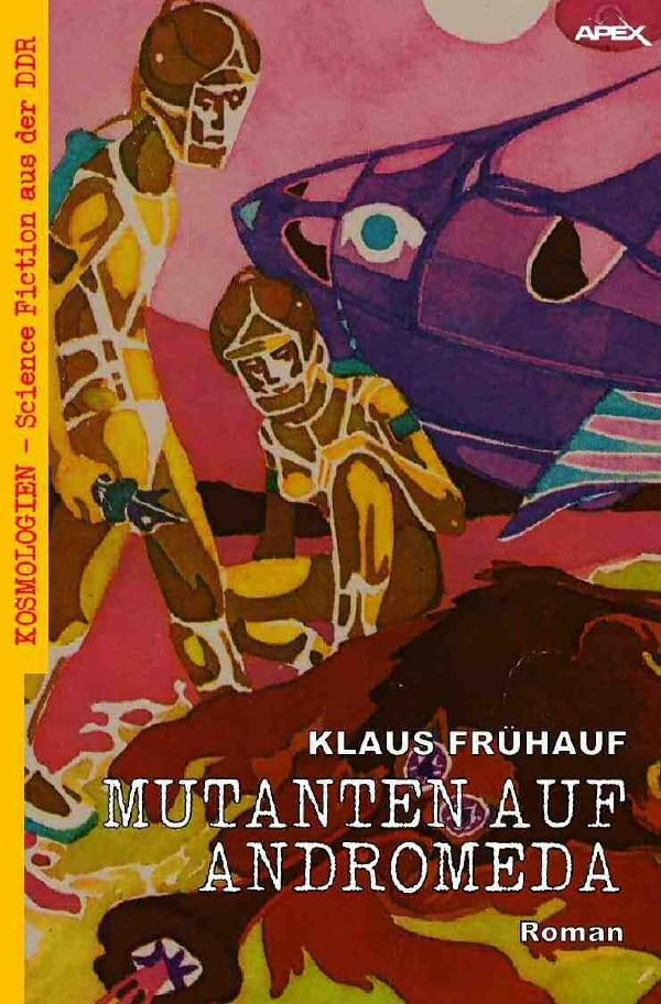 MUTANTEN AUF ANDROMEDA: Kosmologien - Science Fiction aus der DDR, Band 13 Classics