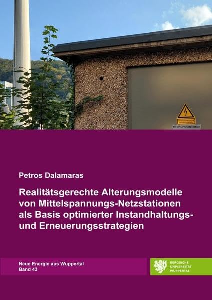 Realitätsgerechte Alterungsmodelle von Mittelspannungs-Netzstationen als Basis optimierter Instandhaltungs- und Erneuerungsstrategien Natural Sciences