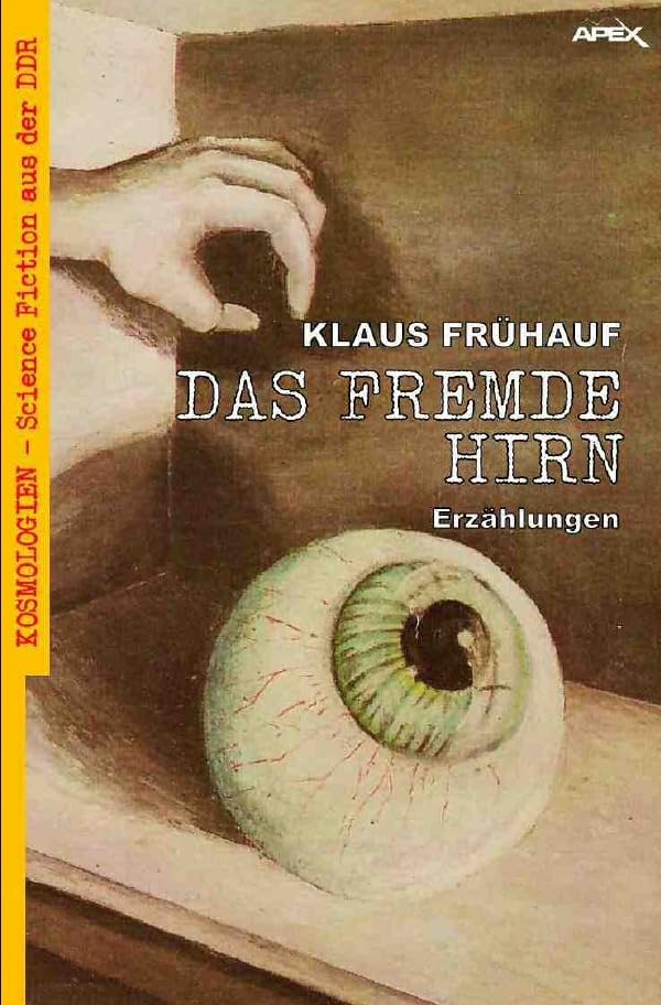 DAS FREMDE HIRN: Kosmologien - Science Fiction aus der DDR, Band 14 Essays & Short Stories