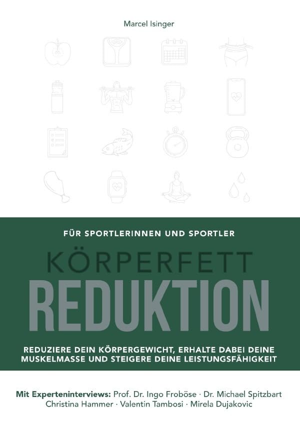 Körperfettreduktion: Reduziere dein Körpergewicht, erhalte dabei deine Muskelmasse und steigere deine Leistungsfähigkeit Health, Nutrition & Fitness