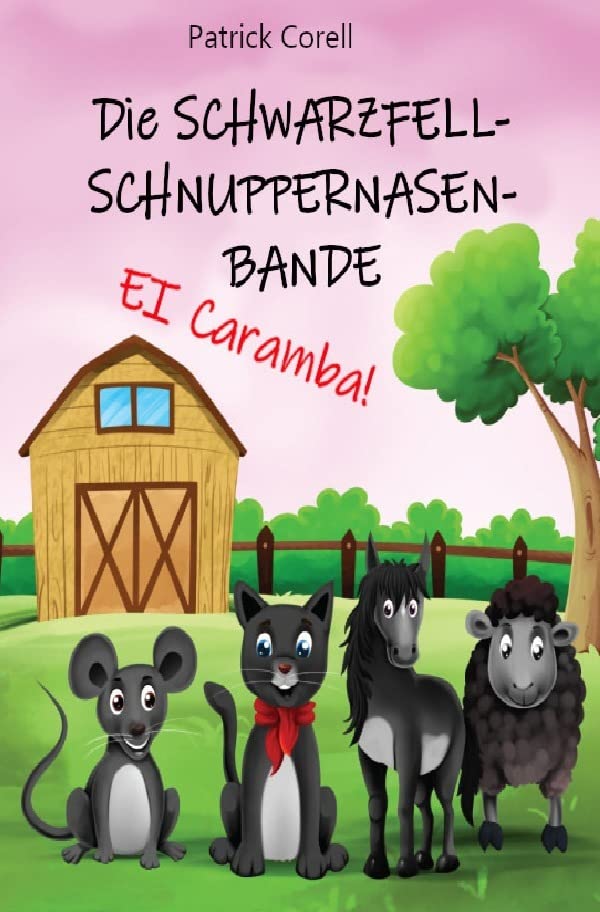 Die Schwarzfellschnuppernasenbande: Ei Caramba!: Ein lustiges Abenteuer mit ungleichen tierischen Freunden für Kinder ab 6 Jahre Pets