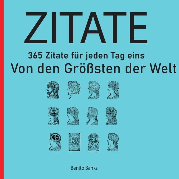 Zitate von den Größten dieser Welt | 365 Zitate für jeden Tag eins | Inspirierende Zitate die Ihr Leben verbessern | Es wird Ihr Selbstwertgefühl verbessern |: DE Fiction Books
