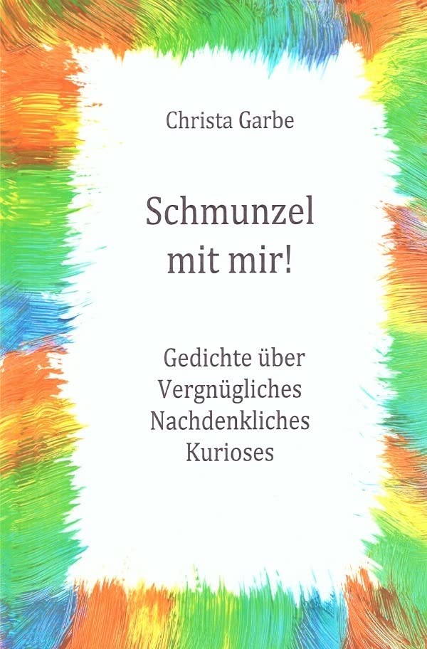 Schmunzel mit mir!: Gedichte über Vergnügliches, Nachdenkliches, Kurioses Contemporary literature