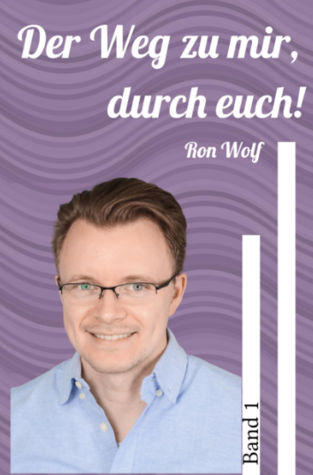 Der Weg zu mir, durch euch!: Desillusioniert auf dem Weg zu Frieden, Harmonie und Liebe Psychology