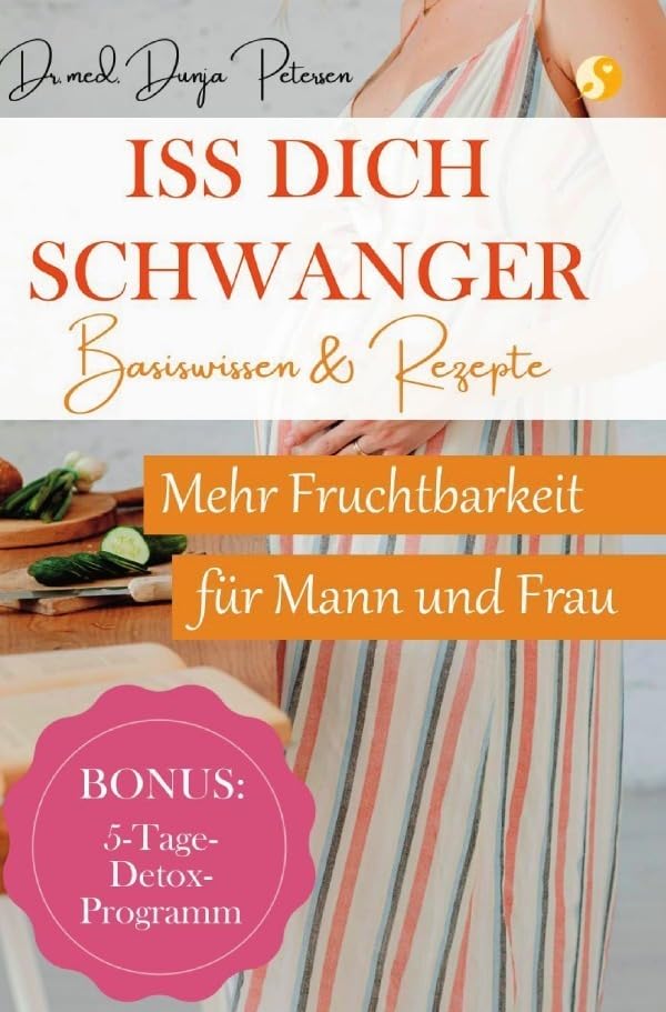 Iss dich schwanger.: Basis-Wissen und Rezepte für mehr Fruchtbarkeit von Frau und Mann Health, Nutrition & Fitness