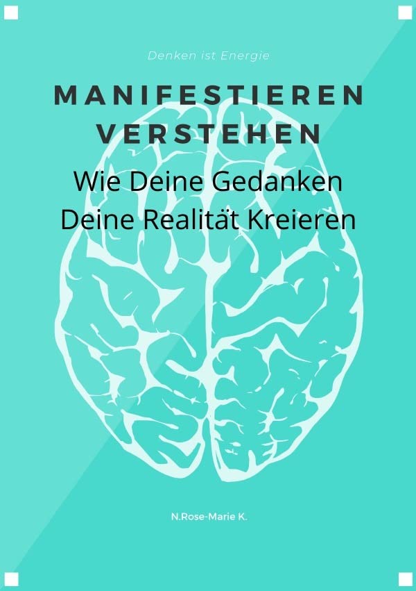 Manifestieren verstehen - Wie deine Gedanken deine Realität kreieren: Denken ist Energie Health, Nutrition & Fitness