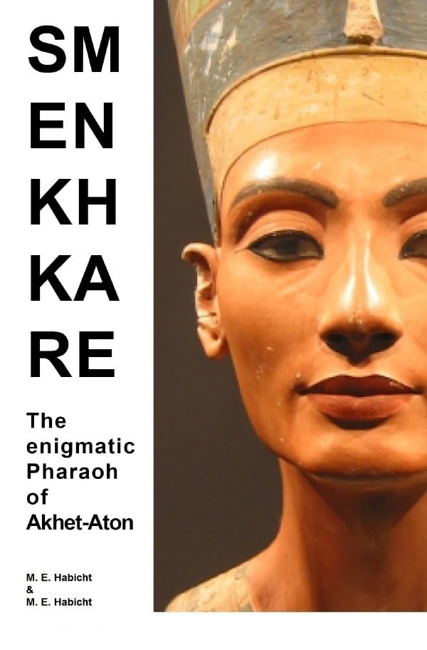 Smenkhkare: The enigmatic Pharaoh of Akhet-Aton book