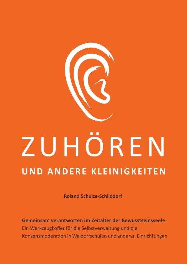 Zuhören und andere Kleinigkeiten: Gemeinsam verantworten im Zeitalter der Bewusstseinsseele. Ein Werkzeugkoffer für die Selbstverwaltung und die ... sowie in anderen Einrichtungen..DE Learning & Reference