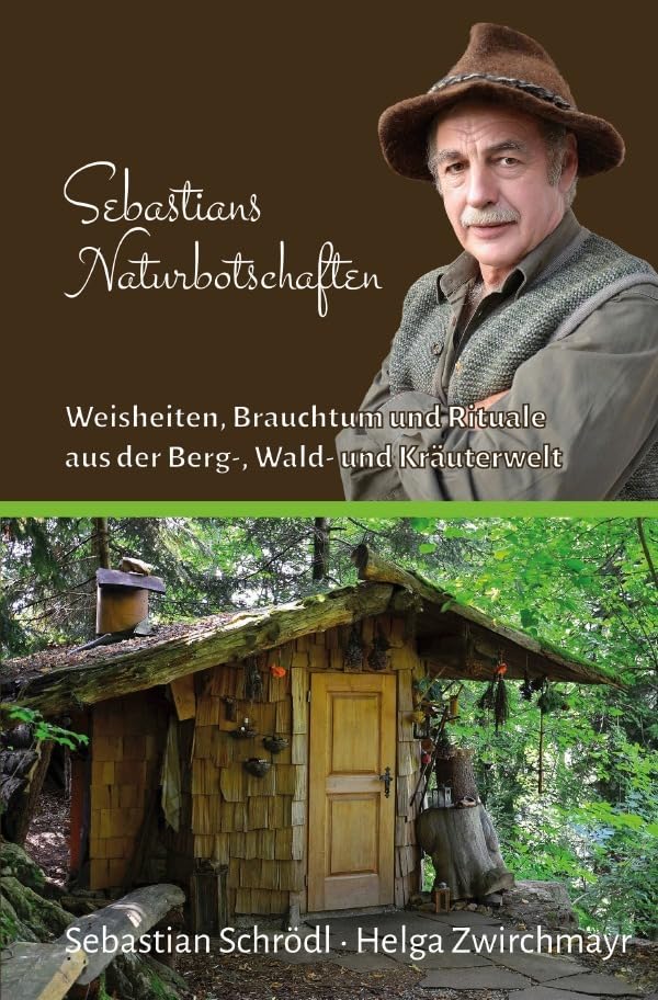 Sebastians Naturbotschaften: Weisheiten, Brauchtum und Rituale aus der Berg-, Wald- und Kräuterwelt.DE book