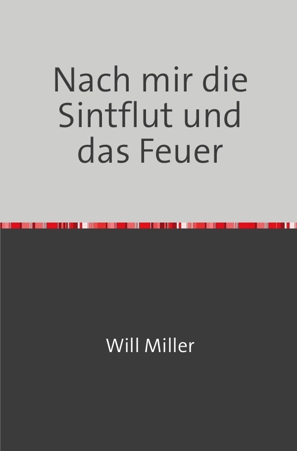 Nach mir die Sintflut und das Feuer: Erinnerungen und Erkenntnisse eines Nürnberger Nachkriegskindes Philosophy