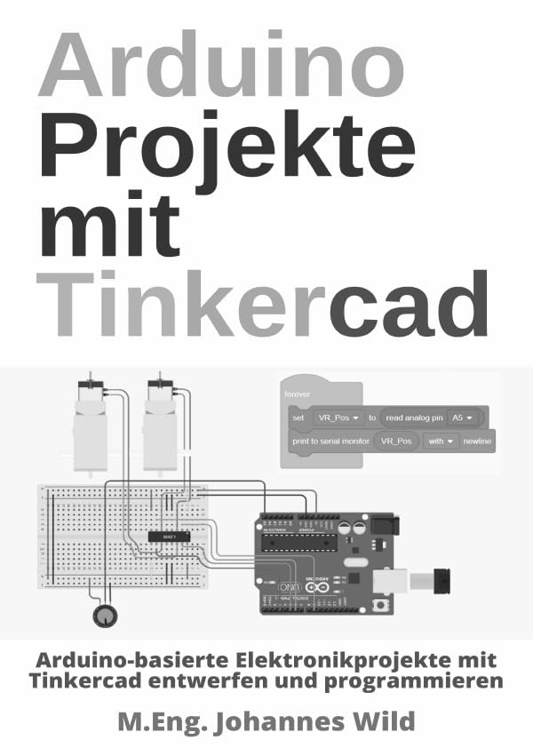 Arduino Projekte mit Tinkercad: Arduino-basierte Elektronikprojekte mit Tinkercad entwerfen und programmieren Computer Science
