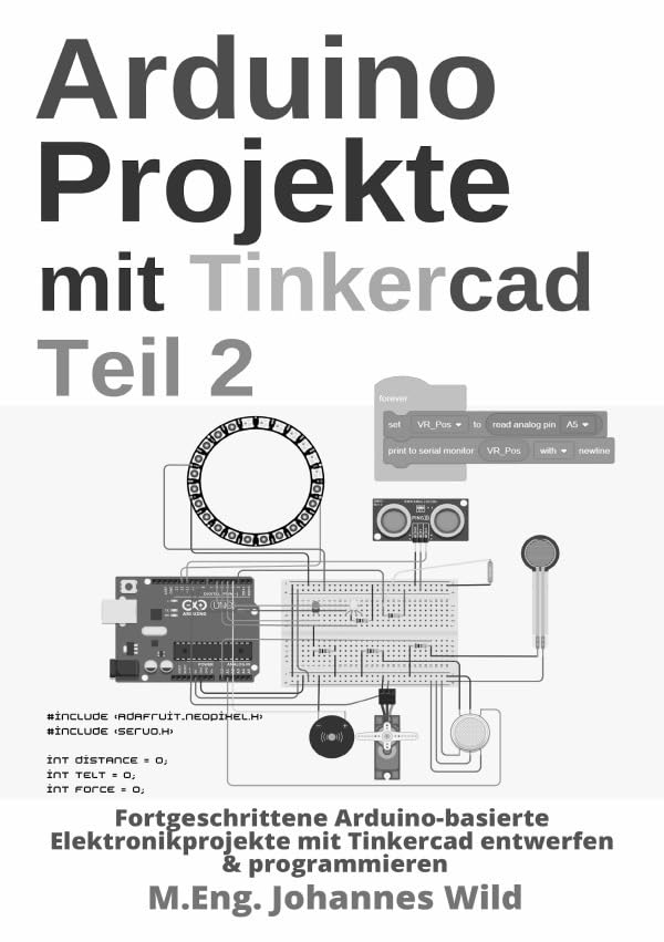 Arduino Projekte mit Tinkercad | Teil 2: Fortgeschrittene Arduino-basierte Elektronikprojekte mit Tinkercad entwerfen & programmieren Computer Science