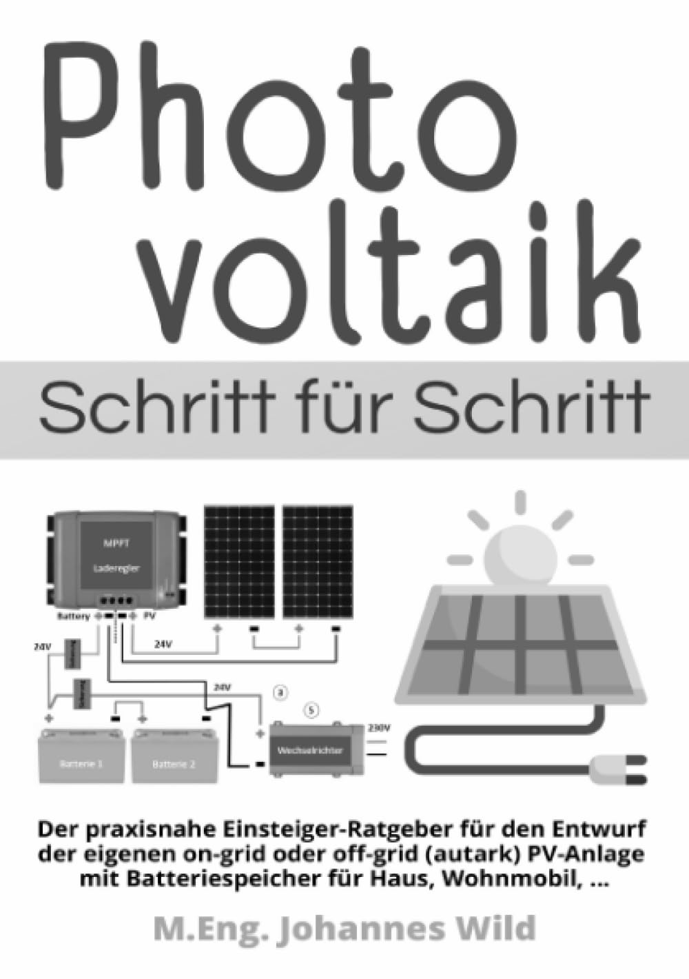 Photovoltaik | Schritt für Schritt: Der praxisnahe Einsteiger-Ratgeber für den Entwurf der eigenen on-grid oder off-grid (autark) PV-Anlage mit Batteriespeicher für Haus, Wohnmobil, ... Hobbies & Crafts