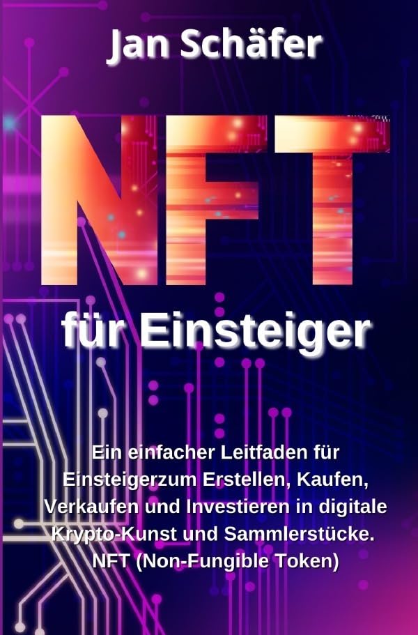 NFT für Einsteiger: Wie man Nicht-Fungible Token (NFT) und Digitale Sammlerstücke erstellt, Verkauft und Kauft Business, Finance & Career