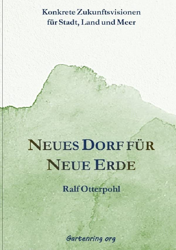 Neues Dorf für Neue Erde: Konkrete Zukunftsvisionen für Stadt, Land und Meer Business, Finance & Career