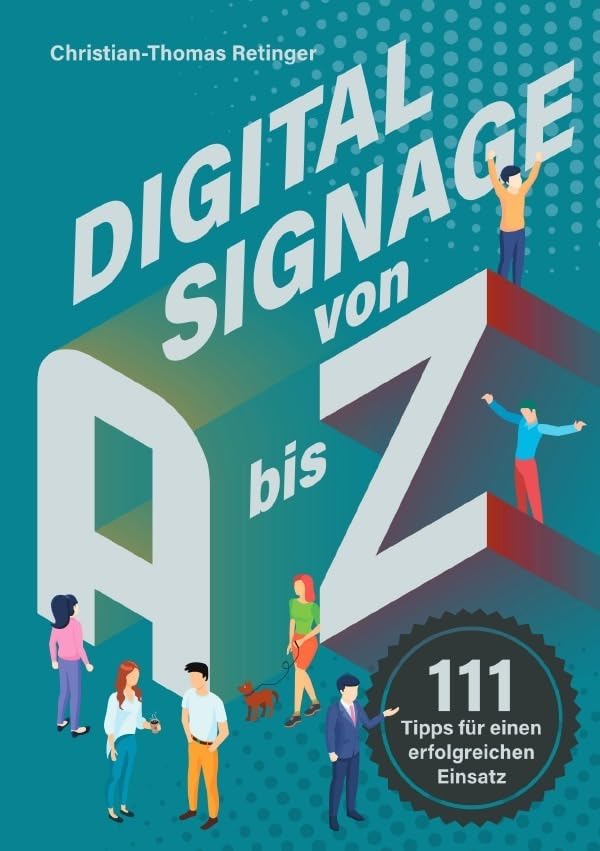Digital Signage von A bis Z: 111 Tipps für einen erfolgreichen Einsatz Business, Finance & Career