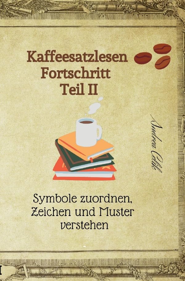 Kaffeesatzlesen Fortschritt Teil II: Symbole zuordnen, Zeichen und Muster verstehen.DE Books