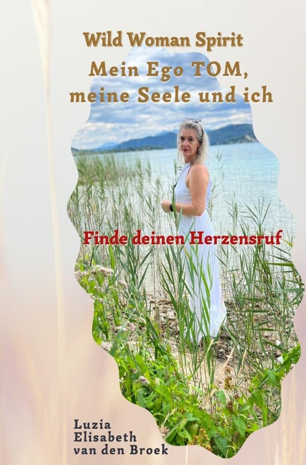 Wild Woman Spirit – Mein Ego TOM, meine Seele und ich: Finde Deinen Herzensruf Contemporary literature