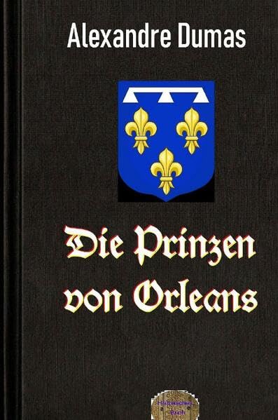 Die Prinzen von Orleans: Eine Sippe von Wollust, Intrigen, Korruption, Verrat und Mord Classics