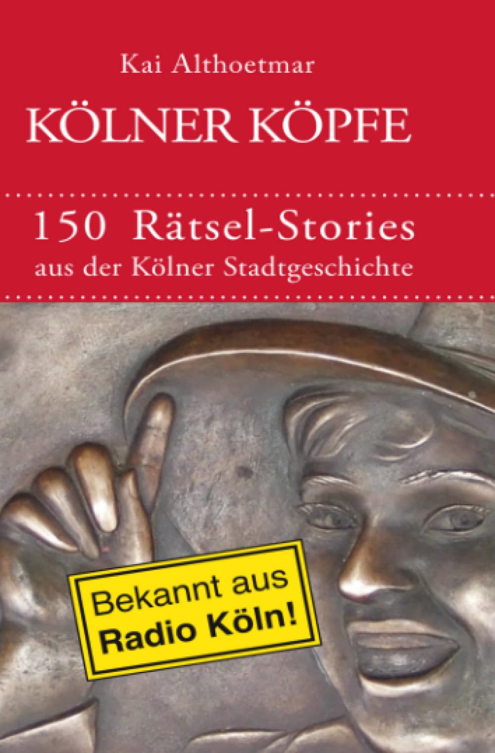 Kölner Köpfe. 150 Rätsel-Stories aus der Kölner Stadtgeschichte Personalities