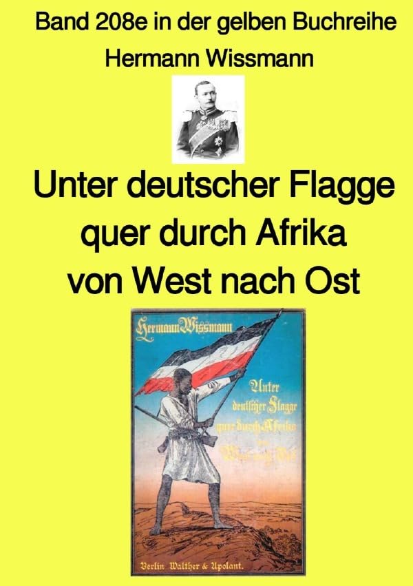 gelbe Buchreihe / Unter deutscher Flagge quer durch Afrika von West nach Ost – Band 208e in der gelben Buchreihe – Farbe – bei Jürgen Ruszkowski: Band 208e in der gelben Buchreihe Politics & History