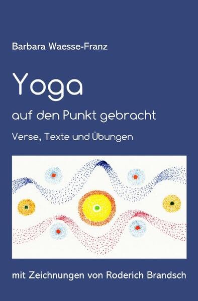 Yoga auf den Punkt gebracht: Verse, Texte und Übungen. Mit Zeichnungen von Roderich Brandsch. Film, Art & Culture