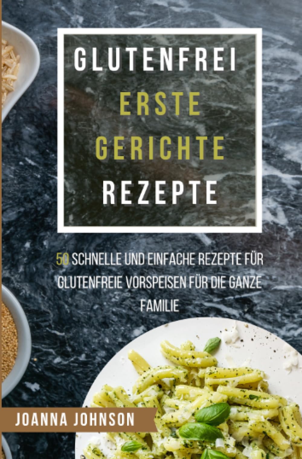 Glutenfrei Erste Gerichte Rezepte: 50 schnelle und einfache Rezepte für glutenfreie Vorspeisen für die ganze Familie (Kochbücher) Leisure, Home & Garden