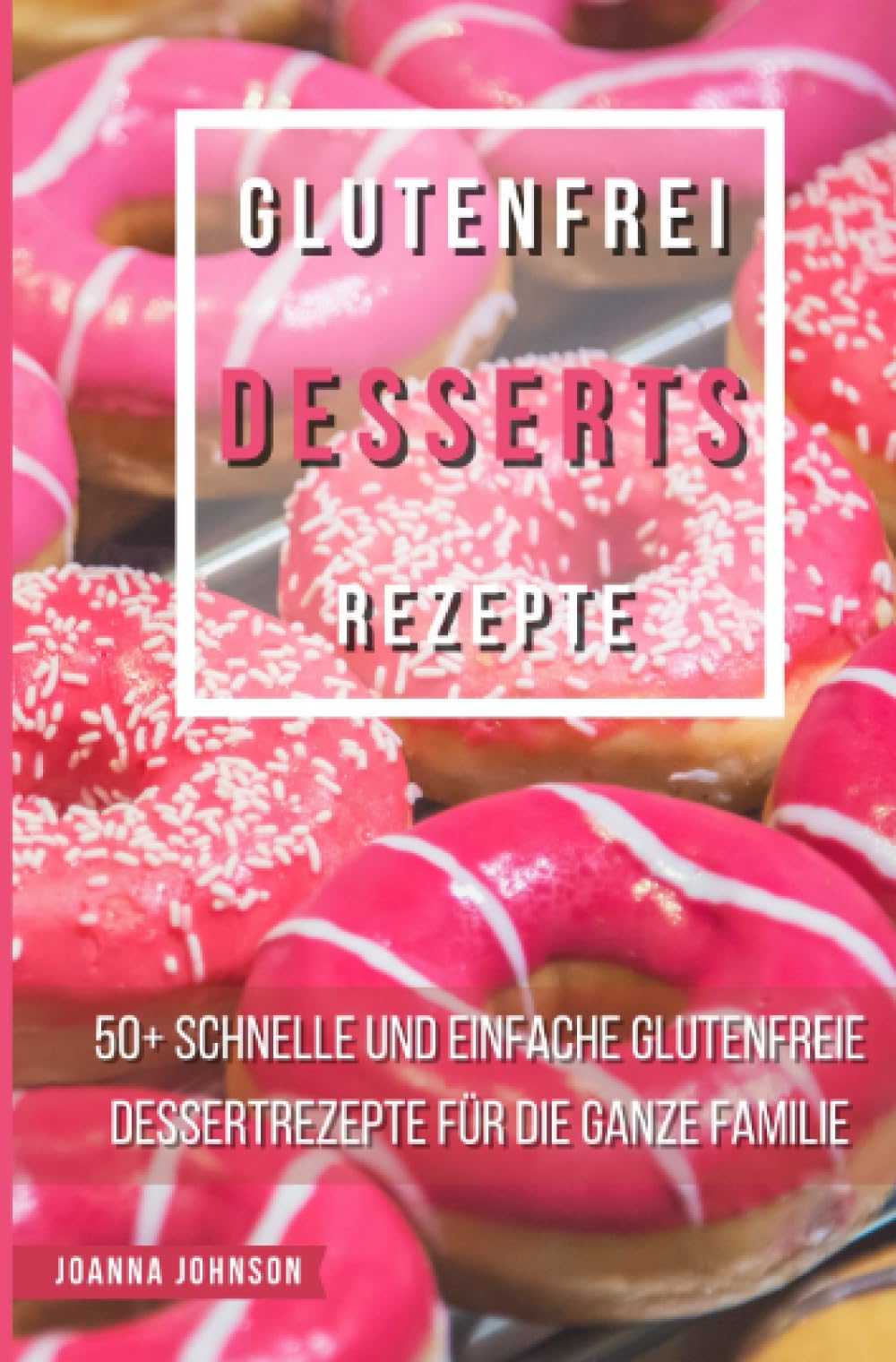 Glutenfrei Desserts Rezepte: 50+ schnelle und einfache glutenfreie Dessertrezepte für die ganze Familie (Kochbücher) Leisure, Home & Garden