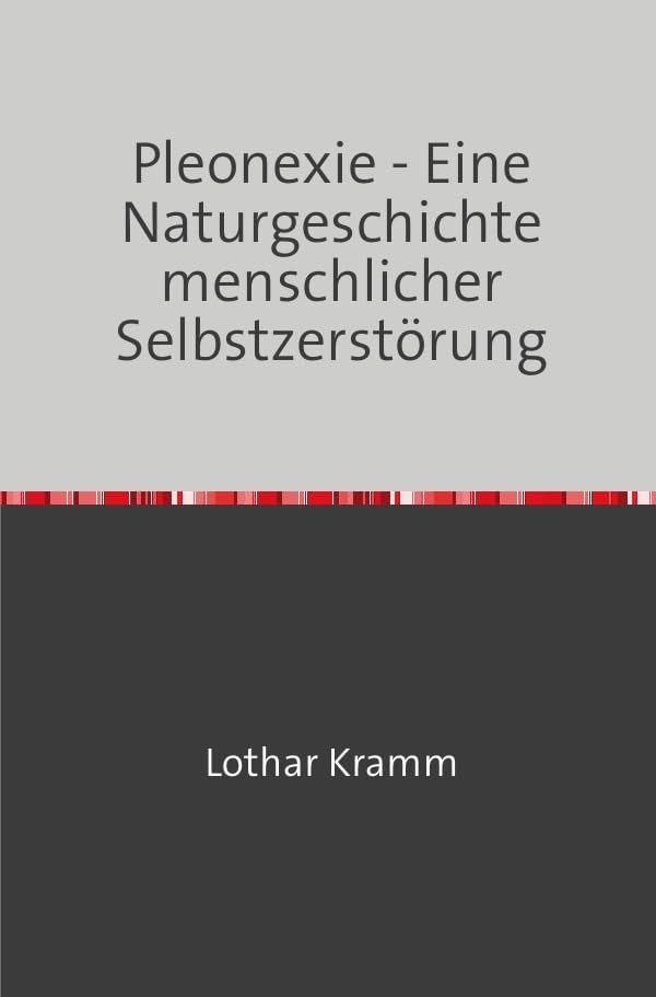 Pleonexie - Eine Naturgeschichte menschlicher Selbstzerstörung: DE Politics & History
