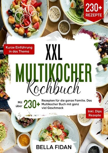 XXL Multikocher Kochbuch: Mit über 230+ Rezepten für die ganze Familie. Das Multikocher Buch mit ganz viel Geschmack. Inklusive leckere Dips Rezepte Leisure, Home & Garden