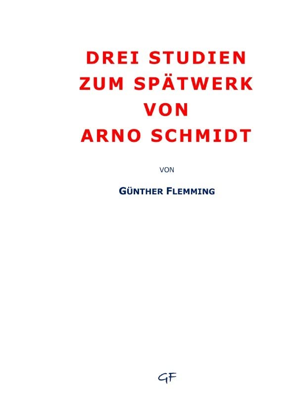 Drei Studien zum Spätwerk von Arno Schmidt: DE Contemporary literature