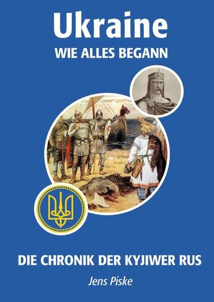Ukraine – Wie alles begann: Die Chronik der Kyjiwer Rus (Ukraine – Sammlung historischer Werke) Politics & History