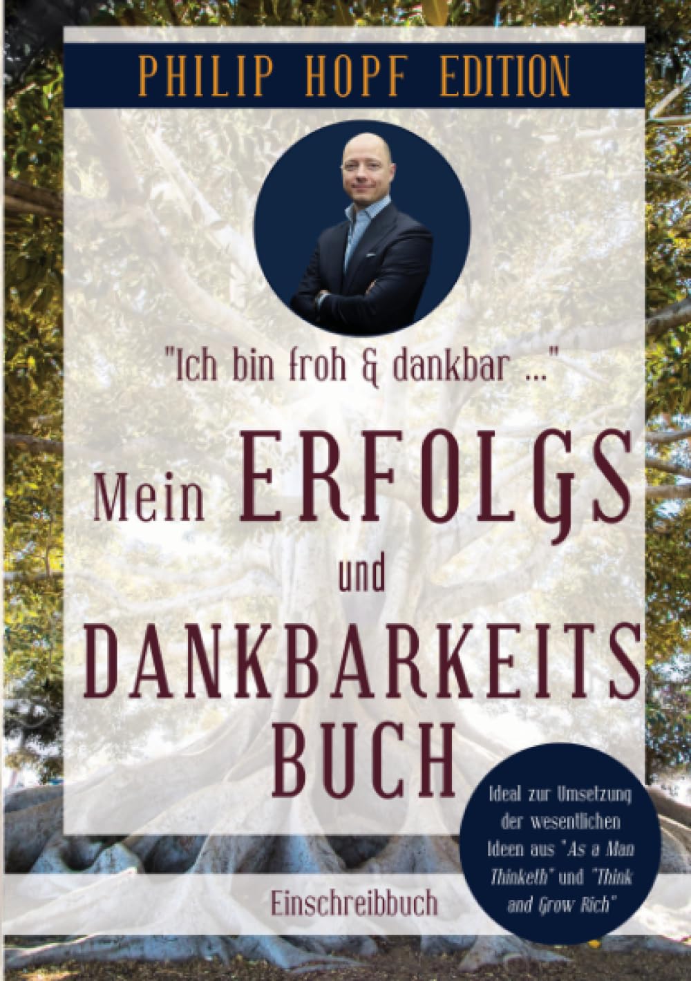 Mein Erfolgs- und Dankbarkeitsbuch: Erfolgsplaner, Glücksjournal und Dankbarkeitstagebuch (Philip Hopf Edition) Lifestyle