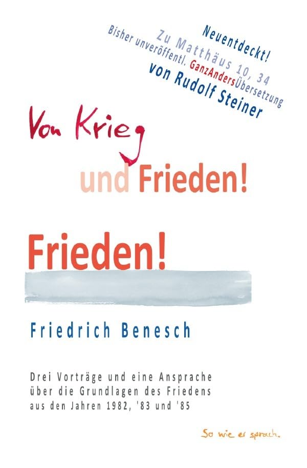 Von Krieg und Frieden: Drei Vorträge und eine Ansprache über die Grundlagen des Friedens aus den Jahren 1982, '83 und '85. Mit einer Neuübersetzung zu Matth. 10,34 von Rudolf Steiner Religion & Esotericism
