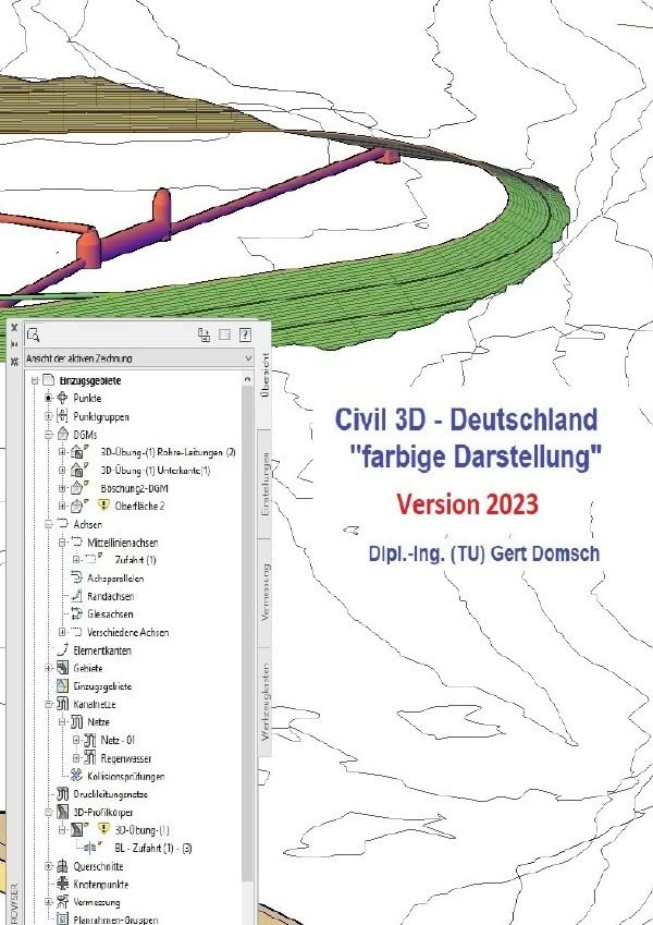 Civil 3D Version 2023 / Civil 3D-Deutschland, Version 2023 "farbige Darstellung" (für Anwender): 1. Buch, Civil 3D Grundlagen, Grundkenntnisse für Einsteiger, Version 2023 Business & Technology