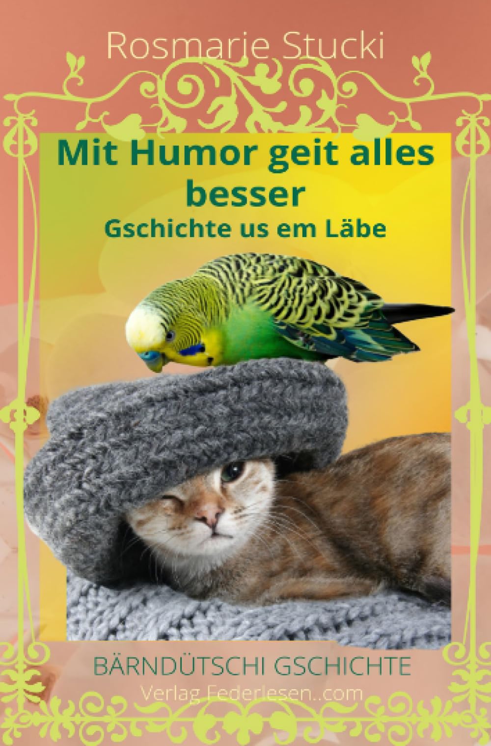 Mit Humor geit alles besser: Gschichte us em Läbe - Bärndütschi Gschichte Essays & Short Stories