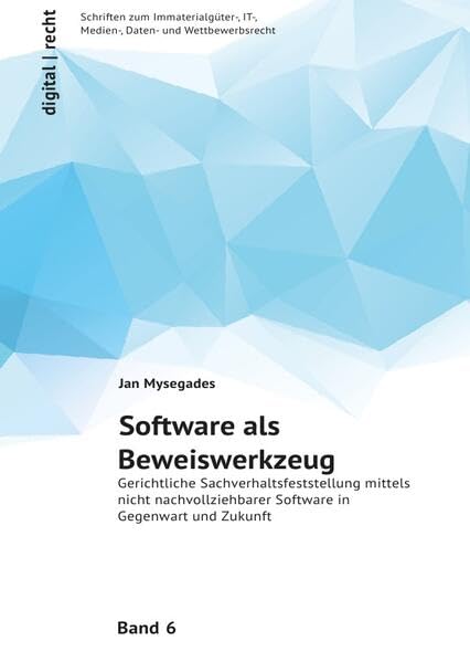 digital | recht / Software als Beweiswerkzeug: Gerichtliche Sachverhaltsfeststellung mittels nicht nachvollziehbarer Software in Gegenwart und Zukunft Law