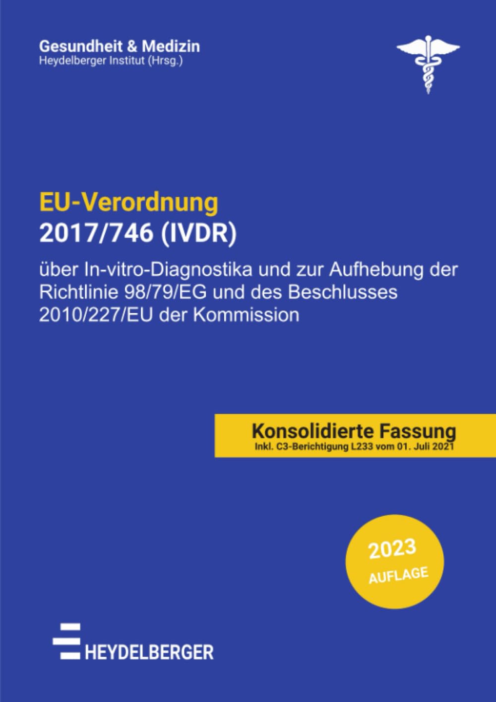 EU-VERORDNUNG 2017/746 (IVDR): Verordnung (EU) 2017/746 des Europäischen Parlaments und des Rates vom 5. April 2017 über In-vitro-Diagnostika und zur ... des Beschlusses 2010/227/EU der Kommission Law