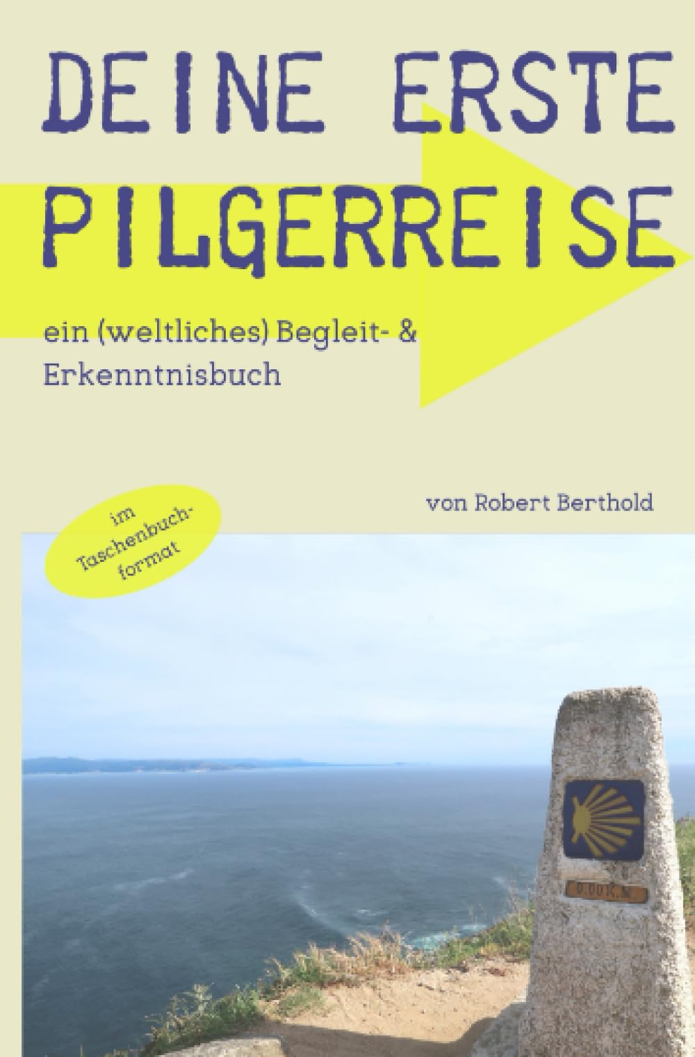 Deine erste Pilgerreise: ein (weltliches) Begleit- & Erkenntnisbuch/ Taschenbuch-Format (MyInnerJourney- Reihe) Religion & Esotericism