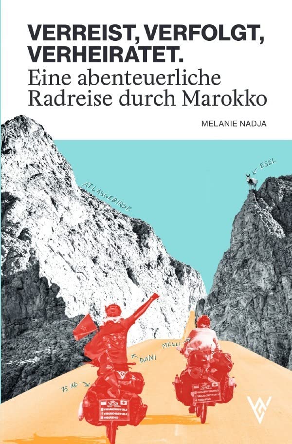 VERREIST, VERFOLGT, VERHEIRATET.: Eine abenteuerliche Radreise durch Marokko Politics & Society
