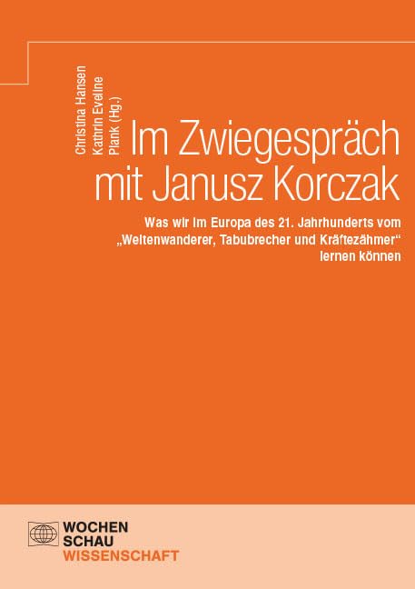 Im Zwiegespräch mit Janusz Korczak: Was wir im Europa des 21. Jahrhunderts vom „Weltenwanderer, Tabubrecher und Kräftezähmer“ lernen können (Wochenschau Wissenschaft) Education & Training
