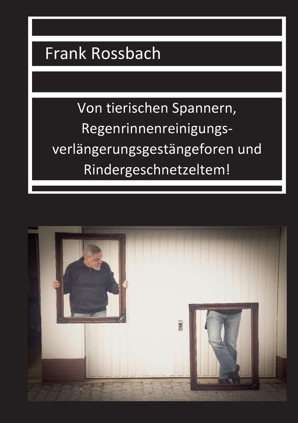Von tierischen Spannern, Regenrinnenreinigungsverlängerungsgestängeforen und Rindergeschnetzeltem Humour & Satire