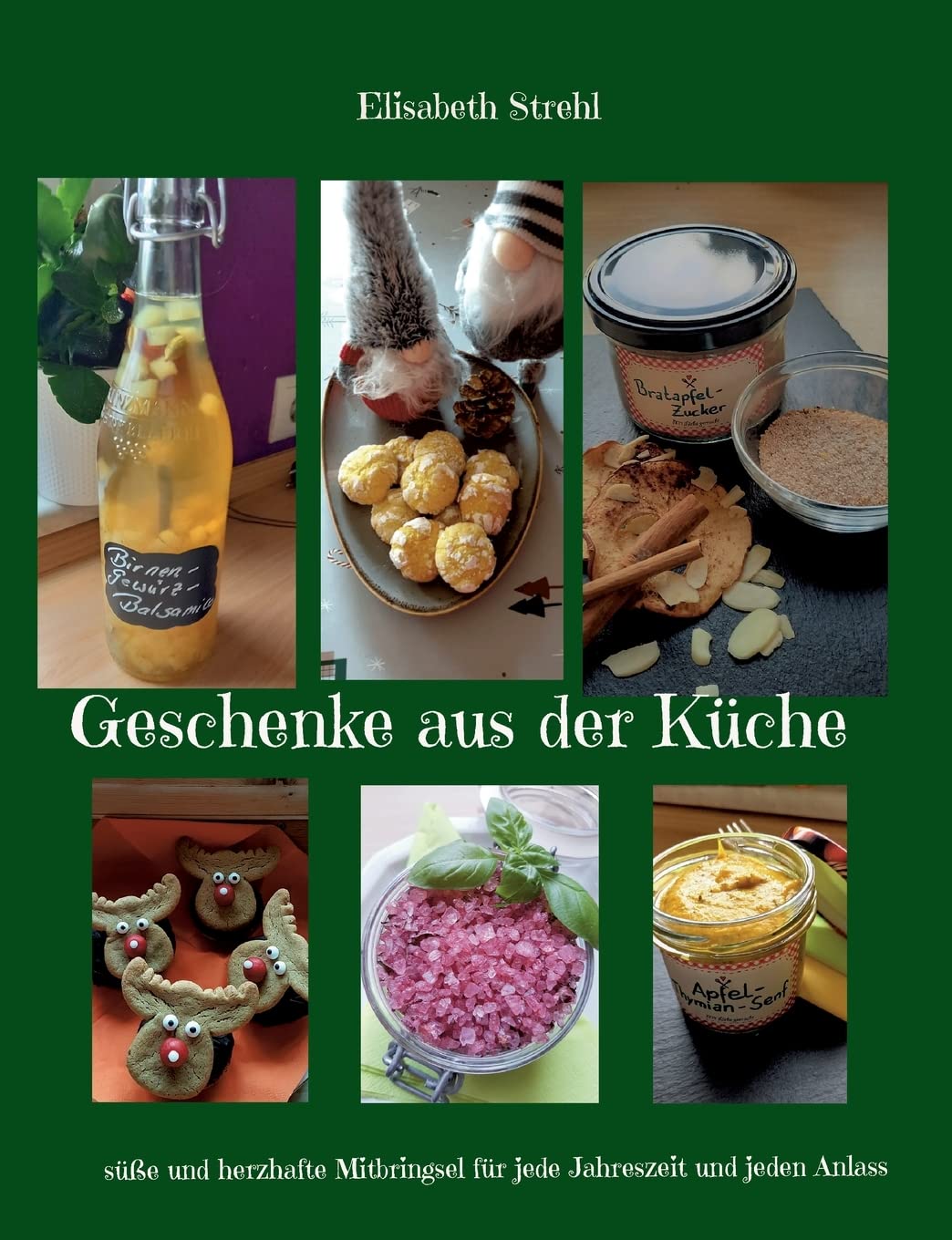 Geschenke aus der Küche: süße und herzhafte Mitbringsel für jede Jahreszeit und jeden Anlass Leisure, Home & Garden