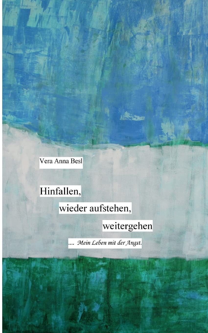 Hinfallen, wieder aufstehen, weitergehen.: Mein Leben mit der Angst...... Politics & Society