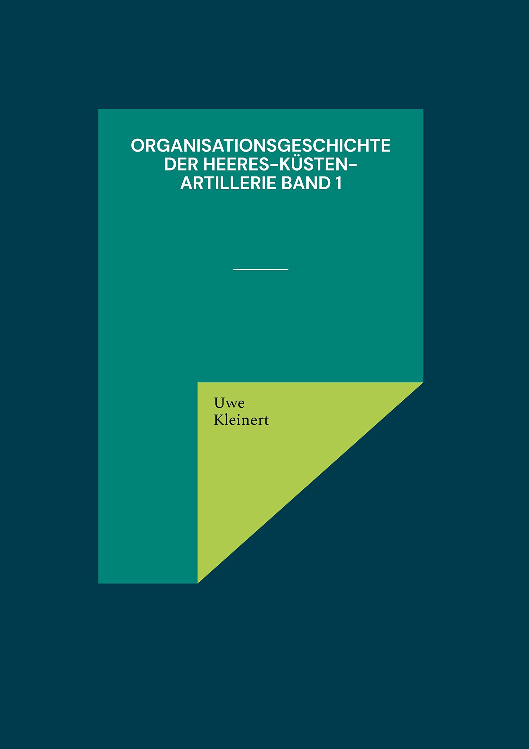 Organisationsgeschichte der Heeres-Küsten-Artillerie Band 1 (Organisationsgeschichte der deutschen Heeresartillerie im II. Weltkrieg) Politics & History