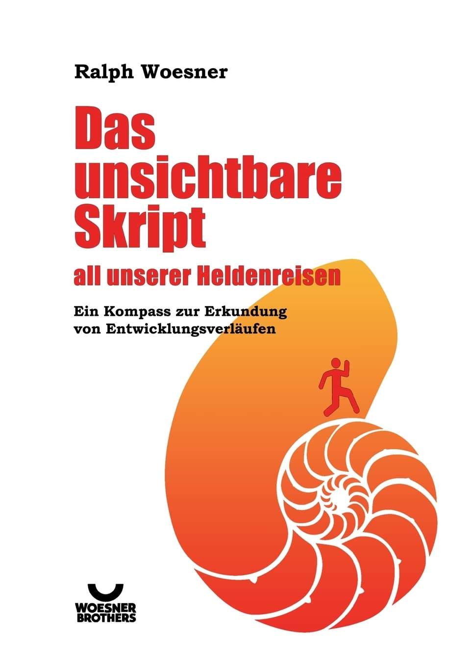 Das unsichtbare Skript all unserer Heldenreisen: Ein Kompass zur Erkundung von Entwicklungsverläufen Religion & Esotericism